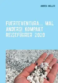 Fuerteventura... mal anders! Kompakt Reiseführer 2020 - Andrea Müller