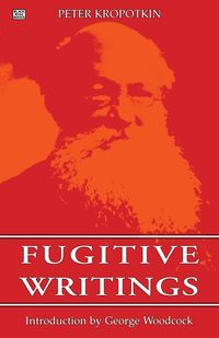 Fugitive Writings - Peter Kropotkin