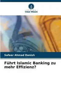 Führt Islamic Banking zu mehr Effizienz? - Ahmad Danish Safeer