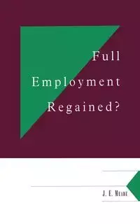 Full Employment Regained? - Meade J. E.