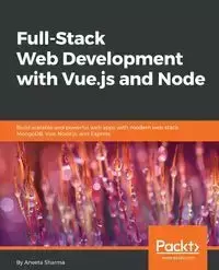 Full-Stack Web Development with Vue.js and Node - Sharma Aneeta