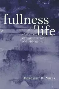 Fullness of Life - Miles Margaret R.