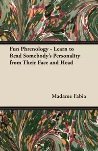 Fun Phrenology - Learn to Read Somebody's Personality from Their Face and Head - Fabia Madame