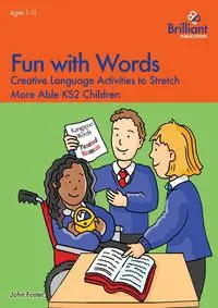 Fun with Words - Creative Language Activities to Stretch More Able KS2 Children - Foster John