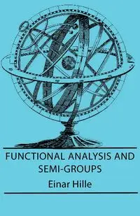 Functional Analysis And Semi-Groups - Hille Einar