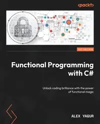 Functional Programming with C# - Alex Yagur