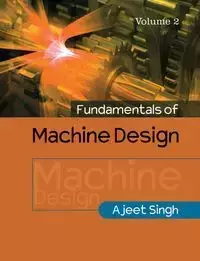 Fundamentals of Machine Design - Singh Ajeet