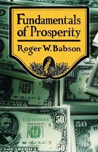 Fundamentals of Prosperity - Roger W. Babson