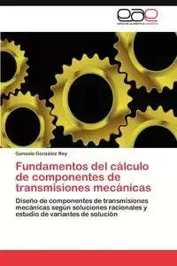 Fundamentos del Calculo de Componentes de Transmisiones Mecanicas - Rey Gonzalo Gonz Lez