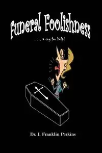 Funeral Foolishness - Franklin Perkins