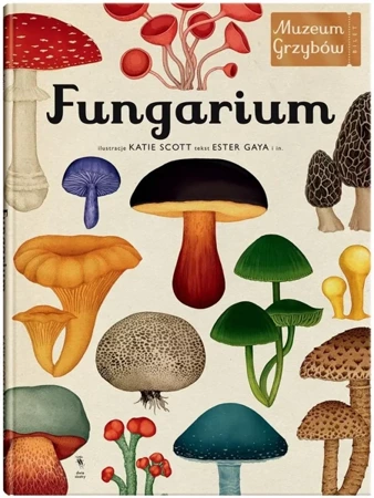 Fungarium. Muzeum Grzybów - Ester Gaya, Katie Scott