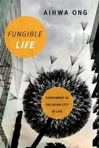 Fungible Life - Ong Aihwa