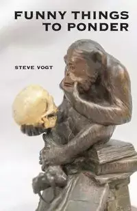 Funny Things to Ponder - Steve Vogt