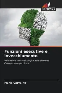 Funzioni esecutive e invecchiamento - Maria Carvalho