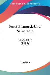 Furst Bismarck Und Seine Zeit - Hans Blum