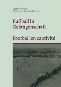 Fußball in Gefangenschaft - Football en captivité - Theilig Stephan