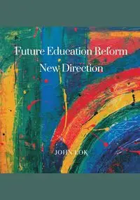 Future Education Reform New Direction - JOHN LOK