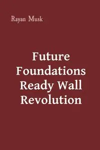 Future Foundations Ready Wall Revolution - Musk Rayan