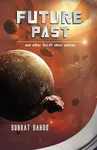 Future Past and other Sci-Fi short stories - Sahoo Subrat