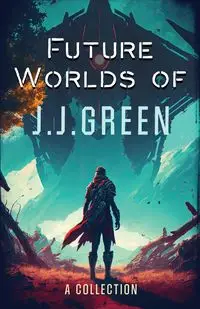 Future Worlds of JJ Green - Green J. J.