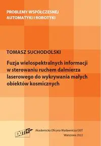 Fuzja wielospektralnych informacji w sterowaniu ruchem dalmierza laserowego do wykrywania małych obiektów kosmicznych - Tomasz Suchodolski