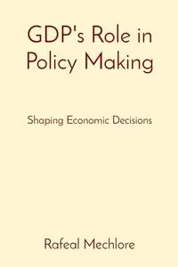 GDP's Role in Policy Making - Mechlore Rafeal