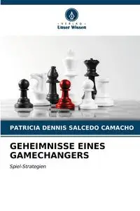 GEHEIMNISSE EINES GAMECHANGERS - Patricia Dennis Salcedo Camacho