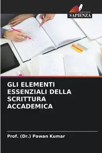 GLI ELEMENTI ESSENZIALI DELLA SCRITTURA ACCADEMICA - Kumar Prof. (Dr.) Pawan