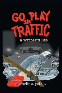 GO PLAY IN TRAFFIC - Michelle A. Gabow