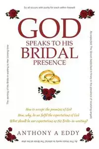 GOD Speaks to His Bridal Presence - Eddy Anthony A