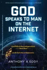 GOD Speaks to Man on The Internet - Eddy Anthony A