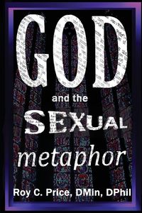 GOD and the SEXUAL METAPHOR - Roy Price C