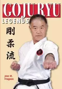 GOJU RYU LEGENDS - Jose Fraguas  M.