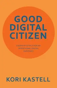 GOOD DIGITAL CITIZEN - Kori Kastell