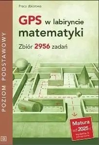 GPS w labiryncie matematyki. Zbiór 2956 zadań ZP - praca zbiorowa