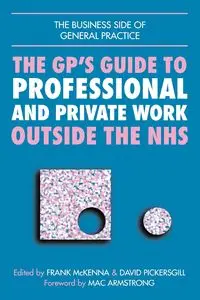 GPs Guide to Professional and Private Work Outside the NHS - Lindsay John