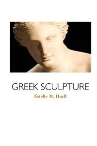 GREEK SCULPTURE - Estelle M. Hurll