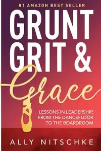 GRUNT, GRIT & GRACE - Nitschke Ally