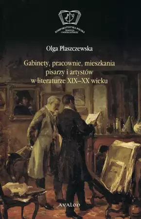 Gabinety, pracownie, mieszkania pisarzy... - Olga Płaszczewska