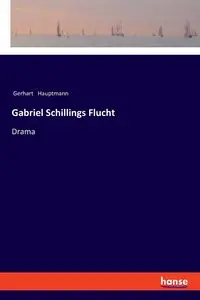 Gabriel Schillings Flucht - Hauptmann Gerhart