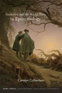 Gadamer and the Social Turn in Epistemology - Carolyn Culbertson