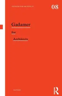 Gadamer for Architects - Paul Kidder