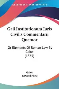 Gaii Institutionum Iuris Civilis Commentarii Quatuor - Gaius