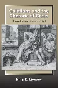 Galatians and the Rhetoric of Crisis - Nina E. Livesey