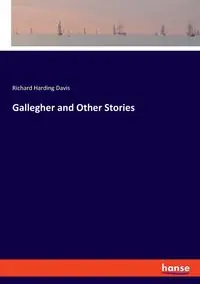 Gallegher and Other Stories - Davis Richard Harding