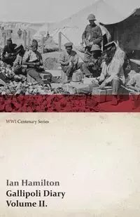 Gallipoli Diary, Volume II. (WWI Centenary Series) - Ian Hamilton