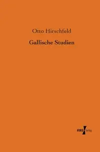 Gallische Studien - Otto Hirschfeld