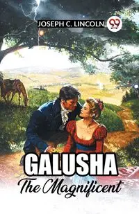 Galusha The Magnificent - Lincoln Joseph C.