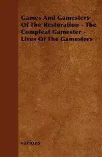 Games and Gamesters of the Restoration - The Compleat Gamester - Lives of the Gamesters - Various