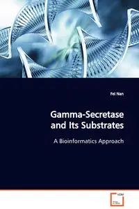 Gamma-Secretase and Its Substrates A Bioinformatics Approach - Nan Fei